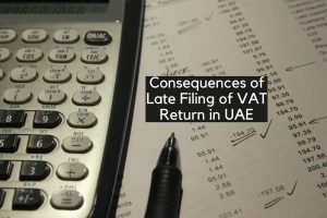 Consequences of Late Filing of VAT Return in UAE